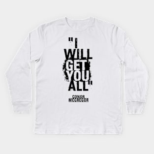 Conor McGregor - I will get you all. Kids Long Sleeve T-Shirt